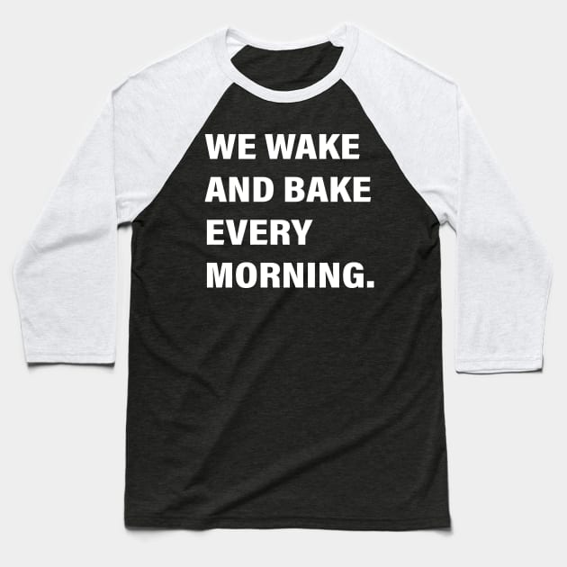 WE WAKE AND BAKE EVERY MORNING Baseball T-Shirt by vintage-corner